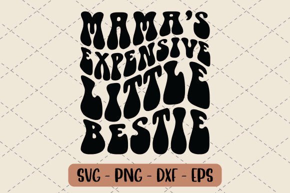 Download Mama's Expensive Little Bestie Svg - Premium Bundle