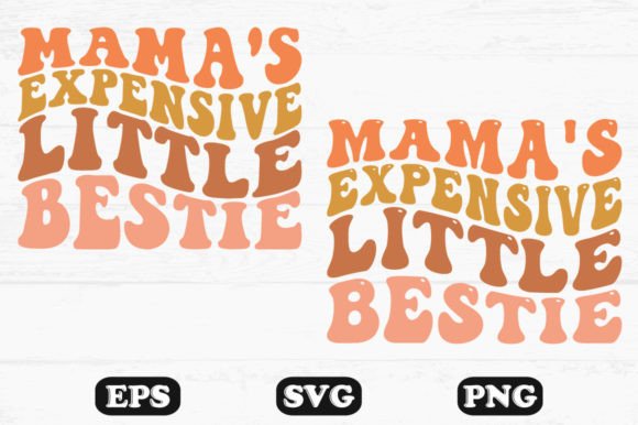 Download Mama&rsquo;s Expensive Little Bestie Wavy PNG - Premium Bundle